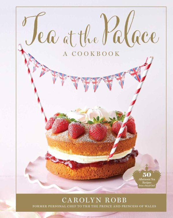 Tea at the Palace: A Cookbook: 50 Delicious Afternoon Tea Recipes (Carolyn Robb) For Sale