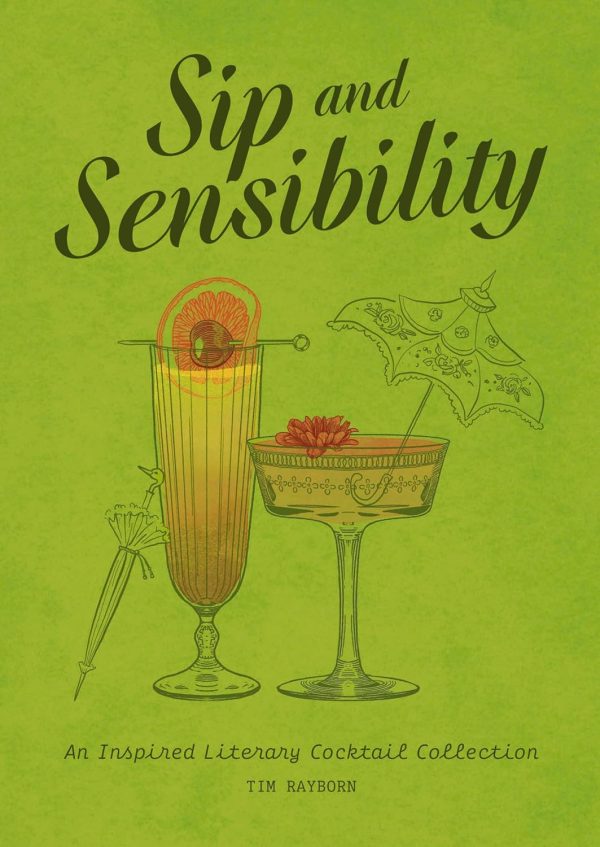 Sip and Sensibility: An Inspired Literary Cocktail Collection. (Tim Rayborn) Discount