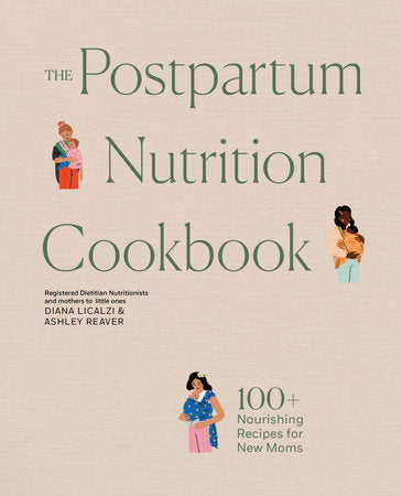 The Postpartum Nutrition Cookbook Nourishing Foods for New Moms in the First 40 Days and Beyond (Diana Licalzi MS, RD, CDCES, Ashley Reaver) Hot on Sale