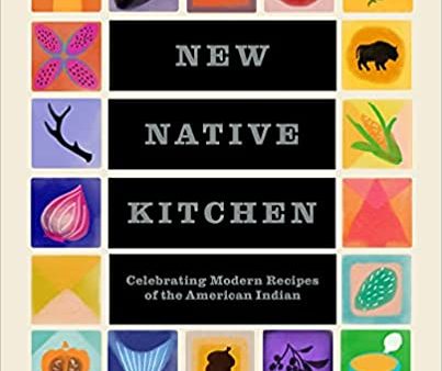 The New Native Kitchen: Celebrating Modern Recipes of the American Indian (Freddie Bitsoie, ames O. Fraioli) Online