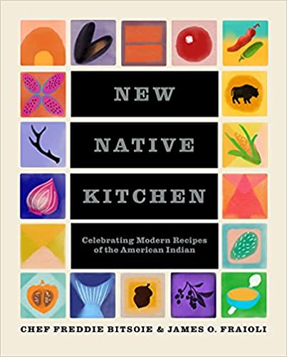 The New Native Kitchen: Celebrating Modern Recipes of the American Indian (Freddie Bitsoie, ames O. Fraioli) Online