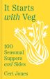 It Starts with Veg: 100 Seasonal Suppers and Sides (Ceri Jones) Online