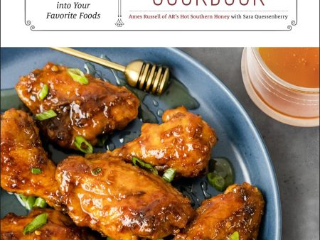 Hot Honey Cookbook: 60 Recipes to Infuse Sweet Heat into Your Favorite Foods (Ames Russell, Sara Quessenberry) Hot on Sale