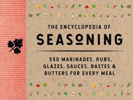 The Encyclopedia of Seasoning: 350 Marinades, Rubs, Glazes, Sauces, Bastes and Butters for Every Meal (The Coastal Kitchen) Online now