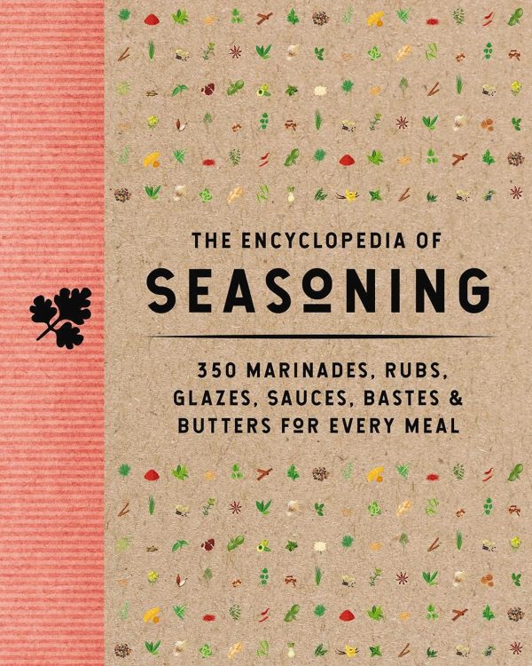 The Encyclopedia of Seasoning: 350 Marinades, Rubs, Glazes, Sauces, Bastes and Butters for Every Meal (The Coastal Kitchen) Online now