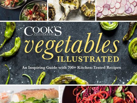 Vegetables Illustrated: An Inspiring Guide with 700+ Kitchen-Tested Recipes (America s Test Kitchen) For Discount