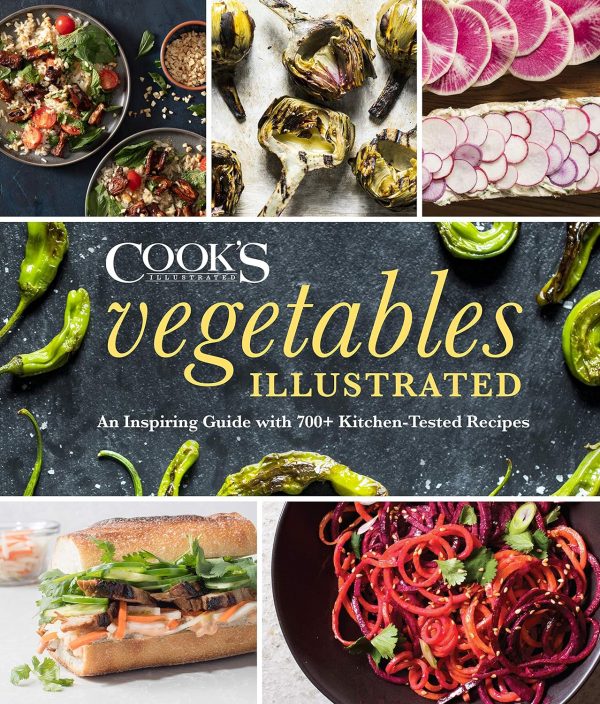 Vegetables Illustrated: An Inspiring Guide with 700+ Kitchen-Tested Recipes (America s Test Kitchen) For Discount