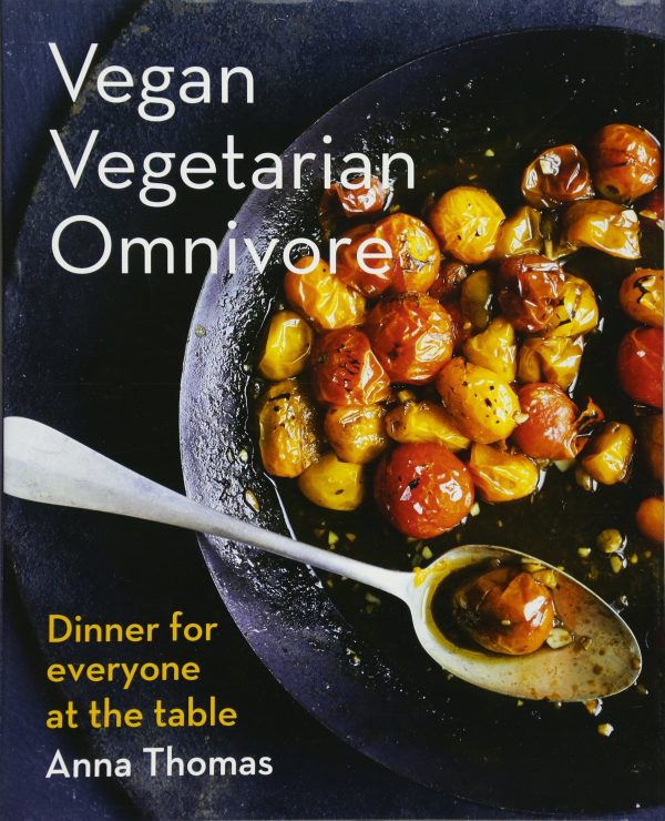 Vegan Vegetarian Omnivore: Dinner for Everyone at the Table (Anna Thomas) Sale