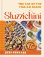 Stuzzichini: The Art of the Italian Snack (Stef Ferrari) Discount