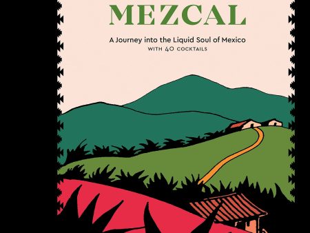 Finding Mezcal: A Journey into the Liquid Soul of Mexico, with 40 Cocktails (Ron Cooper, Chantal Martineau) Fashion