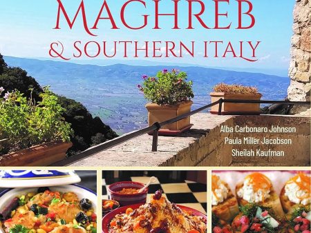 Flavors of the Maghreb & Southern Italy: Recipes from the Land of the Setting Sun (Alba Carbonaro Johnson, Paula Miller Jacobson, Sheilah Kaufman) on Sale