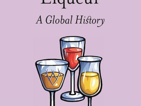 Liqueur: A Global History (Edible) (Lesley Jacobs Solmonson) Supply