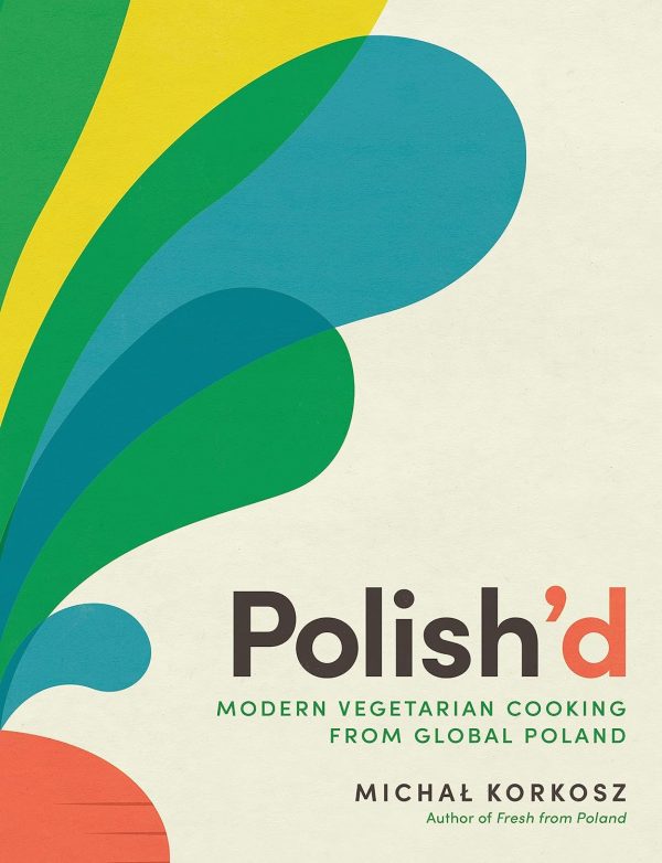 Polish’d : Modern Vegetarian Cooking from Global Poland (Michal Korkosz) Online Sale