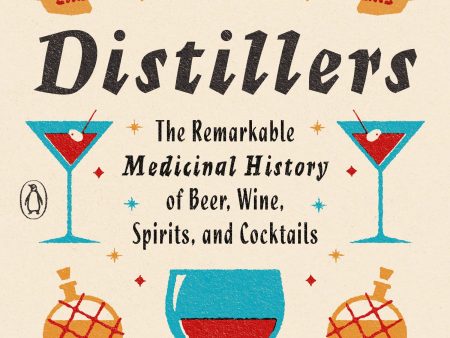 Doctors and Distillers: The Remarkable Medicinal History of Beer, Wine, Spirits, and Cocktails (Camper English) For Cheap