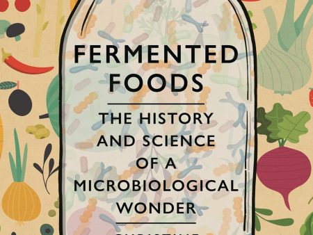 Fermented Foods: The History and Science of a Microbiological Wonder (Christine Baumgarthuber) Online now