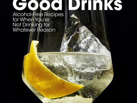 Good Drinks: Alcohol-Free Recipes for When You re Not Drinking for Whatever Reason (Julia Bainbridge) Online Hot Sale