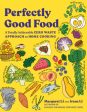 Perfectly Good Food: A Totally Achievable Zero Waste Approach to Home Cooking (Margaret Li, Irene Li) Cheap