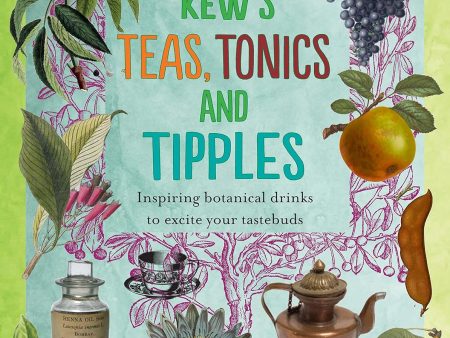 Kew s Teas, Tonics and Tipples: Inspiring Botanical Drinks to Excite Your Tastebuds (Royal Botanic Gardens Kew) Cheap