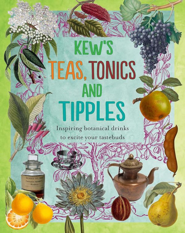 Kew s Teas, Tonics and Tipples: Inspiring Botanical Drinks to Excite Your Tastebuds (Royal Botanic Gardens Kew) Cheap