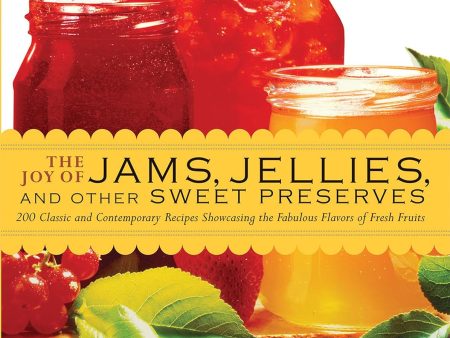 The Joy of Jams, Jellies, and Other Sweet Preserves: 200 Classic and Contemporary Recipes Showcasing the Fabulous Flavors of Fresh Fruits (Linda Ziedrich) on Sale