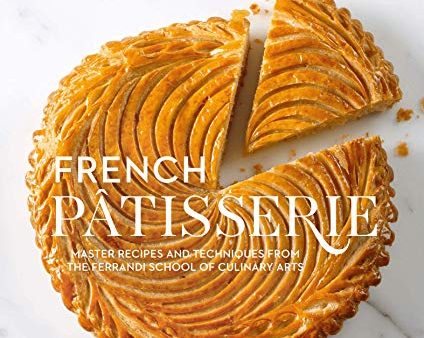 French Pâtisserie: Master recipes and techniques from the Ferrandi School of Culinary Arts (Audrey Janet, Estérelle Payany) Discount