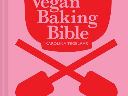 The Vegan Baking Bible: Over 300 recipes for Bakes, Cakes, Treats and Sweets (Karolina Tegelaar) Sale