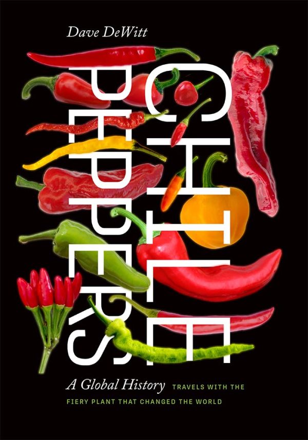 Chile Peppers: A Global History, Travels with the Fiery Plant that Changed the World (Dave DeWitt) Hot on Sale