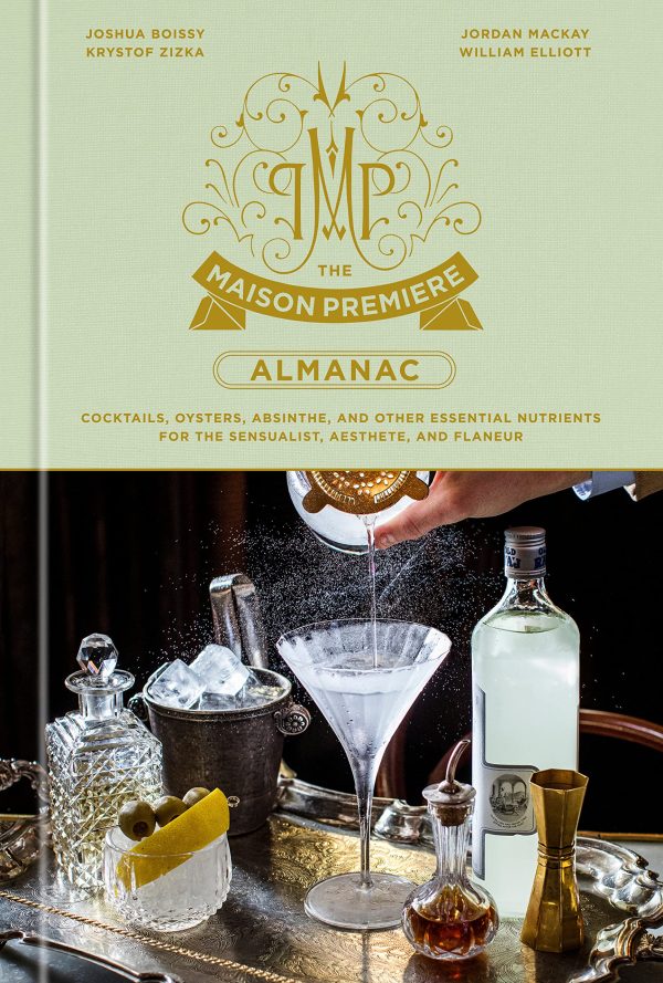 The Maison Premiere Almanac: Cocktails, Oysters, Absinthe, and Other Essential Nutrients for the Sensualist, Aesthete, and Flaneur (Joshua Boissy, Krystof Zizka, Jordan Mackay) Cheap