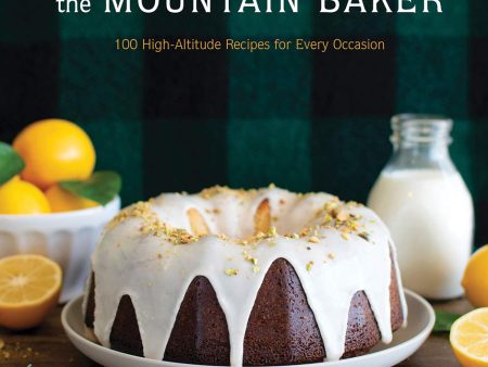 The Mountain Baker: 100 High-Altitude Recipes for Every Occasion (Mimi Council, Kimmy Fasani) Sale