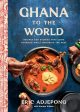 *Pre-order* Ghana to the World: Recipes and Stories That Look Forward While Honoring the Past (Eric Adjepong and Korsha Wilson) Online