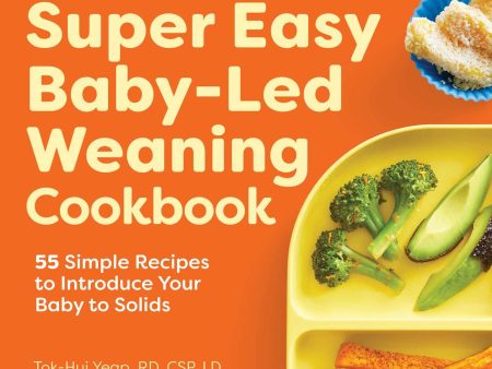 The Super Easy Baby-Led Weaning Cookbook: 55 Simple Recipes to Introduce Your Baby to Solids (Tok-Hui Yeap) Online now