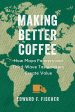 Making Better Coffee: How Maya Farmers and Third Wave Tastemakers Create Value (Edward F. Fischer) Sale