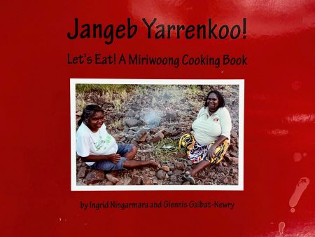 (*NEW ARRIVAL*) (Australian) Jangeb Yarrenkoo! Let s Eat! A Miriwoong Cooking Book (Ingrid Ningarmara & Glannis Galbat-Newry) For Cheap