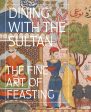 Dining with the Sultan: The Fine Art of Feasting (Linda Komaroff) Online Sale