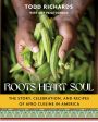 Roots, Heart, Soul: The Story, Celebration, and Recipes of Afro Cuisine in America (Todd Richards and Amy Paige Condon) Hot on Sale