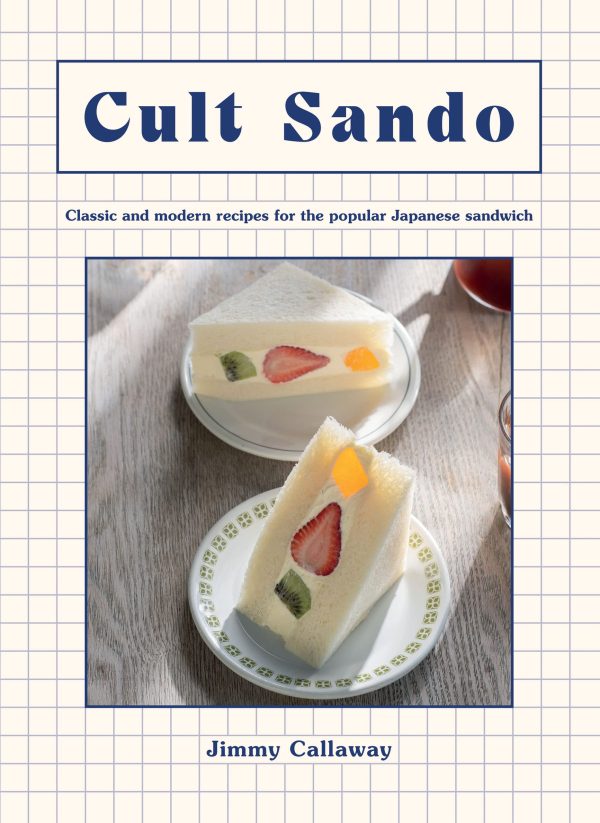 Cult Sando: Classic and Modern Recipes for the Popular Japanese Sandwich (Jimmy Callaway) For Cheap