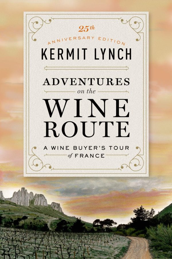 Adventures on the Wine Route: A Wine Buyer s Tour of France, 25th Anniversary Edition (Kermit Lynch) Fashion