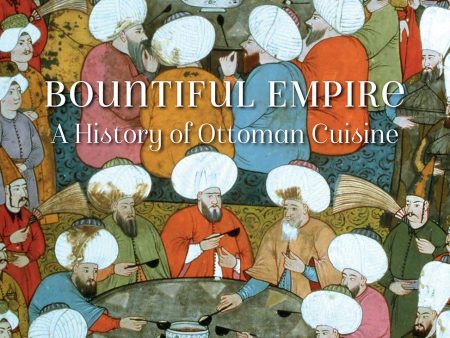 Bountiful Empire: A History of Ottoman Cuisine (Priscilla Mary Işın) on Sale