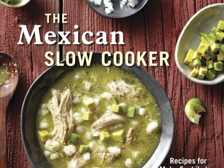 The Mexican Slow Cooker: Recipes for Mole, Enchiladas, Carnitas, Chile Verde Pork, and More Favorites (Deborah Schneider) For Discount