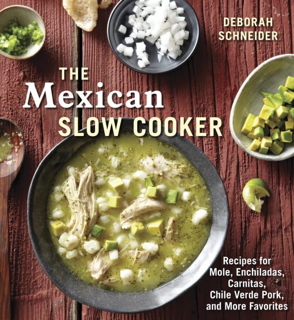 The Mexican Slow Cooker: Recipes for Mole, Enchiladas, Carnitas, Chile Verde Pork, and More Favorites (Deborah Schneider) For Discount