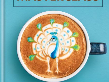 Coffee Art Masterclass: 50 incredible coffee designs for the home barista (Dhan Tamang) For Cheap