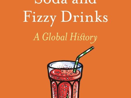 Soda and Fizzy Drinks: A Global History (Edible) (Judith Levin) Online now