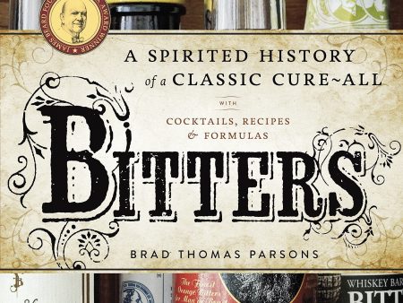 Bitters: A Spirited History of a Classic Cure-All, with Cocktails, Recipes, and Formula (Brad Thomas Parsons) *Signed* For Discount