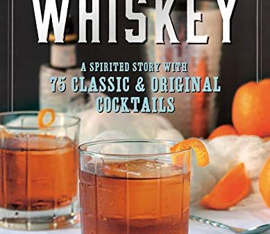 Whiskey: A Spirited Story with 75 Classic and Original Cocktails (Michael Dietsch) For Cheap