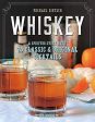 Whiskey: A Spirited Story with 75 Classic and Original Cocktails (Michael Dietsch) For Cheap