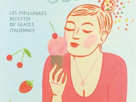 Gelato! Gelato!: Les meilleures recettes de glaces italiennes (Massimo Bertonasco, Larissa Bertonasco) Fashion