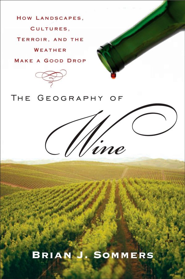 The Geography of Wine: How Landscapes, Cultures, Terroir, and the Weather Make a Good Drop (Brian J. Sommers) For Sale