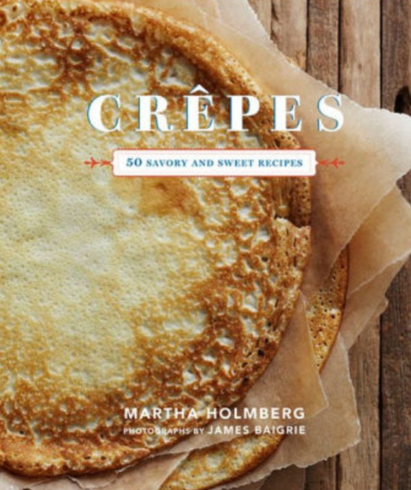 Crêpes: 50 Savory and Sweet Recipes (Martha Holmberg) For Cheap