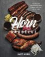 Horn Barbecue: Recipes and Techniques from a Master of the Art of BBQ (Matt Horn) on Sale