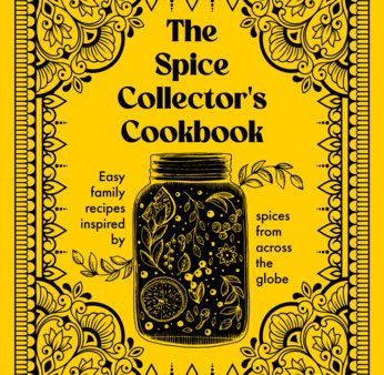 The Spice Collector s Cookbook: Easy Family Recipes Inspired by Spices from Across the Globe (Vina Patel) Supply